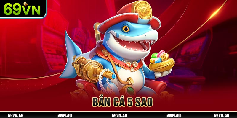 Bắn cá 5 sao cùng 69VN