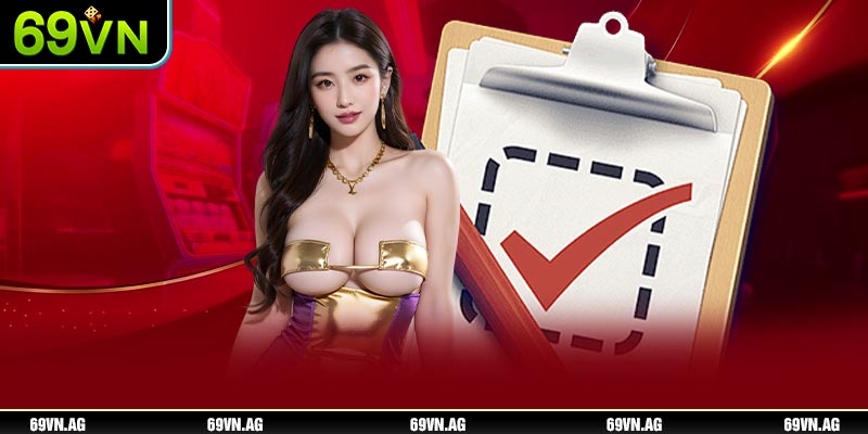 Mỗi người tham gia nhà cái 69VN đều phải xác minh danh tính