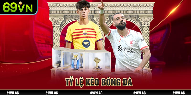 Theo dõi tỉ lệ kèo bóng đá tại 69VN